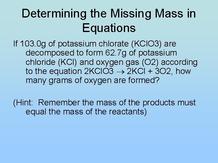 Determining the Missing Mass in Equations If 103. 0 g of potassium chlorate (KCl. Determining the Missing Mass in Equations If 103. 0 g of potassium chlorate (KCl.