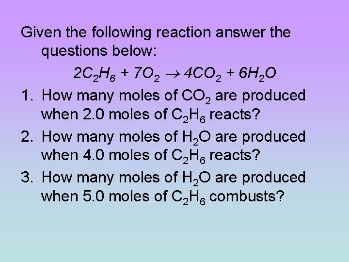 Given the following reaction answer the questions below: 2 C 2 H 6 + Given the following reaction answer the questions below: 2 C 2 H 6 +