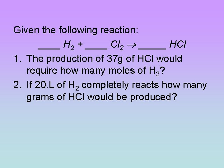 Given the following reaction: ____ H 2 + ____ Cl 2 _____ HCl 1.