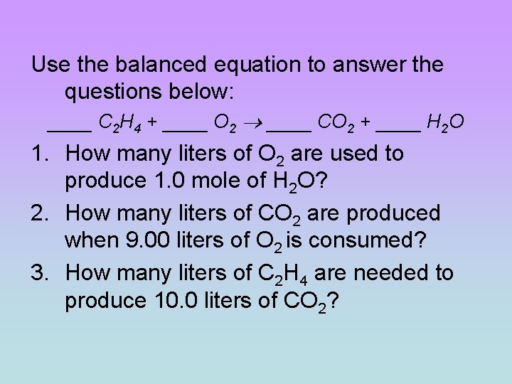 Use the balanced equation to answer the questions below: ____ C 2 H 4 Use the balanced equation to answer the questions below: ____ C 2 H 4