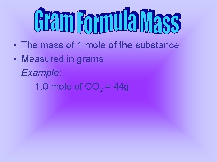 • The mass of 1 mole of the substance • Measured in grams • The mass of 1 mole of the substance • Measured in grams