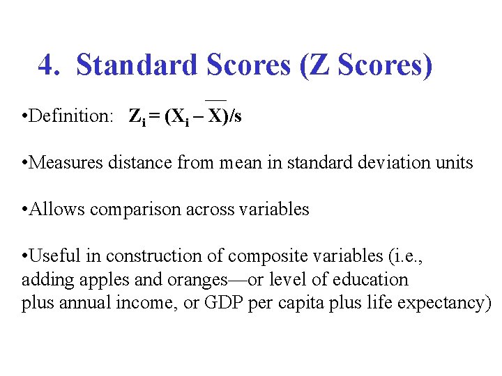 4. Standard Scores (Z Scores) • Definition: Zi = (Xi – X)/s • Measures