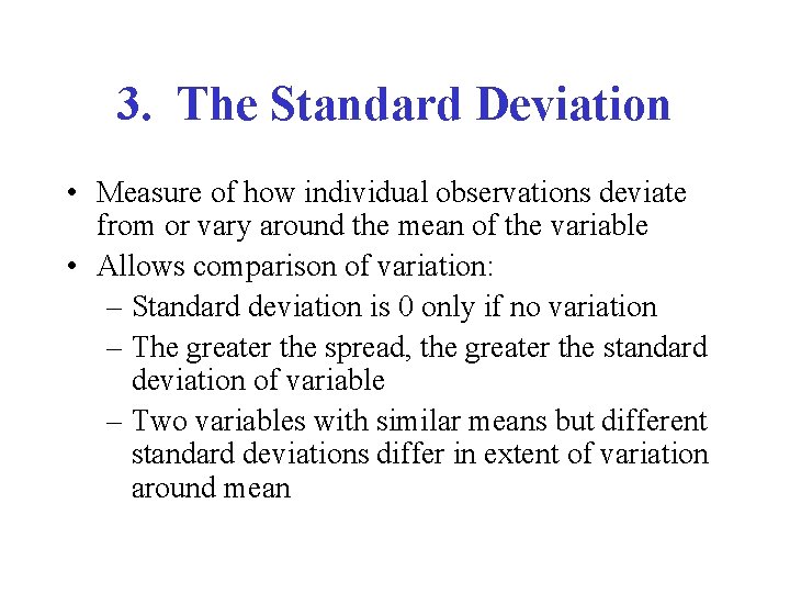 3. The Standard Deviation • Measure of how individual observations deviate from or vary