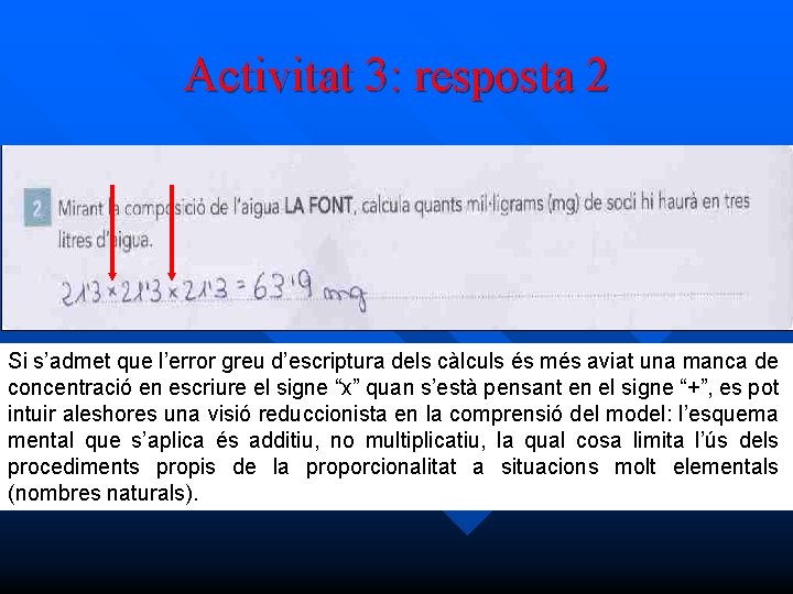 Activitat 3: resposta 2 Si s’admet que l’error greu d’escriptura dels càlculs és més