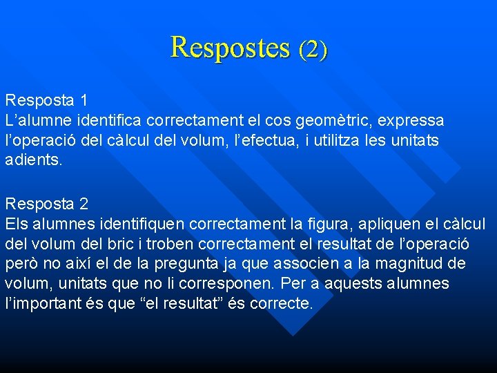 Respostes (2) Resposta 1 L’alumne identifica correctament el cos geomètric, expressa l’operació del càlcul