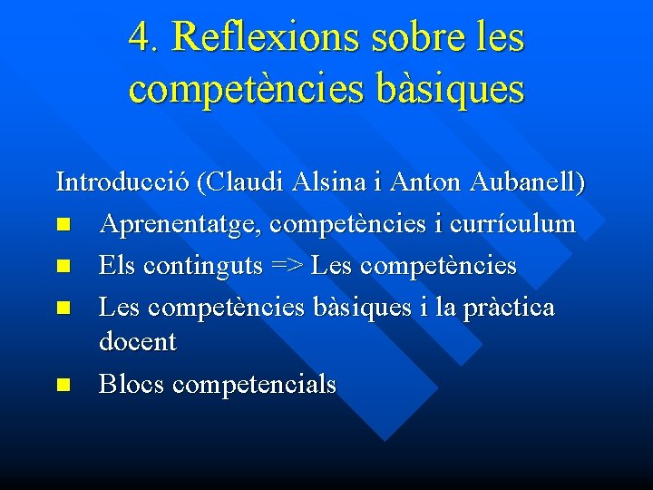 4. Reflexions sobre les competències bàsiques Introducció (Claudi Alsina i Anton Aubanell) n Aprenentatge,