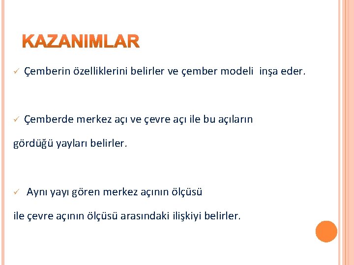ü Çemberin özelliklerini belirler ve çember modeli inşa eder. ü Çemberde merkez açı ve ü Çemberin özelliklerini belirler ve çember modeli inşa eder. ü Çemberde merkez açı ve