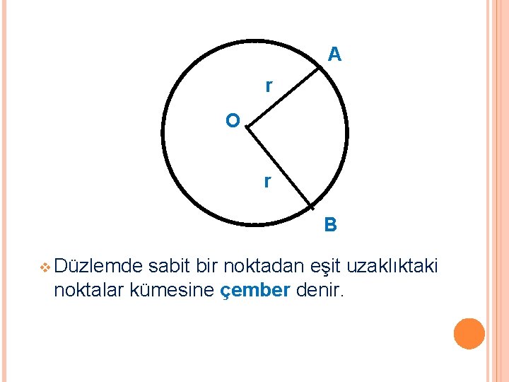 A r O r B v Düzlemde sabit bir noktadan eşit uzaklıktaki noktalar kümesine A r O r B v Düzlemde sabit bir noktadan eşit uzaklıktaki noktalar kümesine
