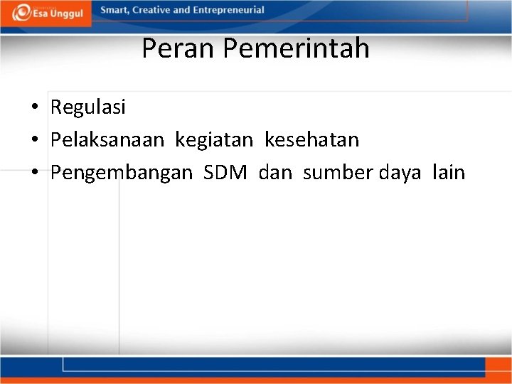 Peran Pemerintah • Regulasi • Pelaksanaan kegiatan kesehatan • Pengembangan SDM dan sumber daya