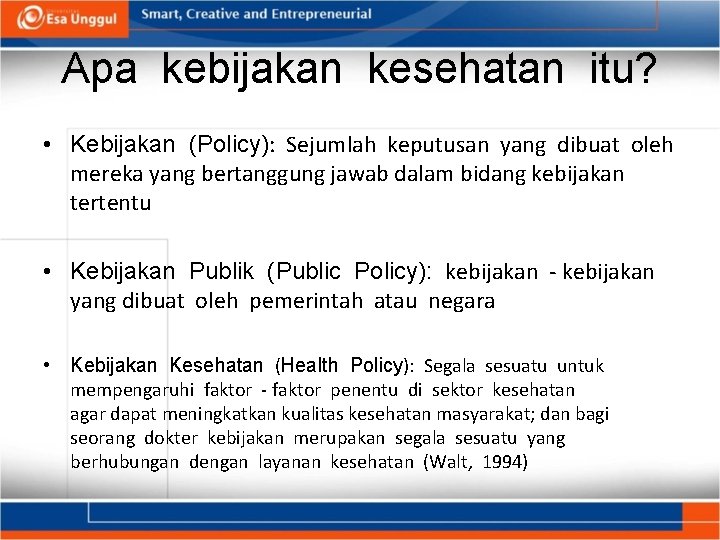 Apa kebijakan kesehatan itu? • Kebijakan (Policy): Sejumlah keputusan yang dibuat oleh mereka yang