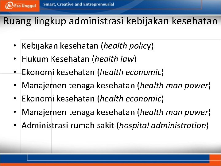 Ruang lingkup administrasi kebijakan kesehatan • • Kebijakan kesehatan (health policy) Hukum Kesehatan (health