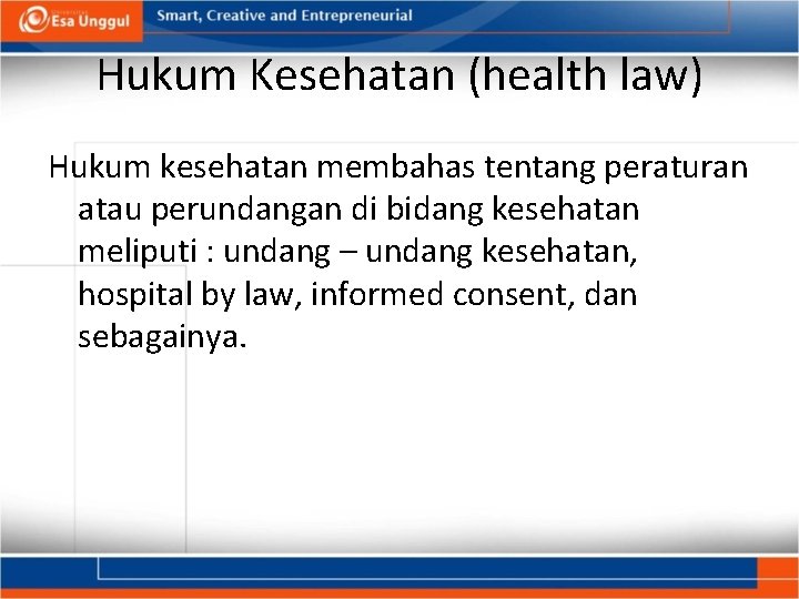 Hukum Kesehatan (health law) Hukum kesehatan membahas tentang peraturan atau perundangan di bidang kesehatan