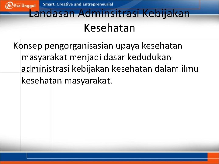 Landasan Adminsitrasi Kebijakan Kesehatan Konsep pengorganisasian upaya kesehatan masyarakat menjadi dasar kedudukan administrasi kebijakan