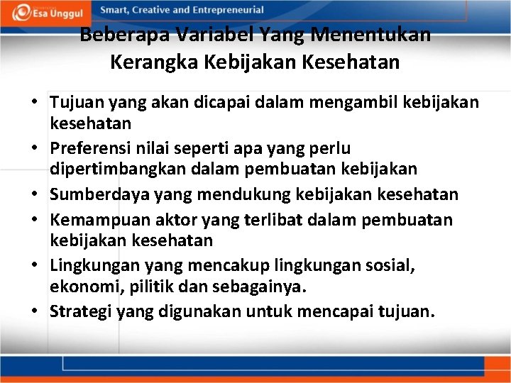 Beberapa Variabel Yang Menentukan Kerangka Kebijakan Kesehatan • Tujuan yang akan dicapai dalam mengambil