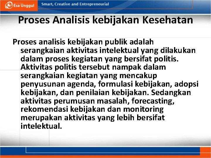 Proses Analisis kebijakan Kesehatan Proses analisis kebijakan publik adalah serangkaian aktivitas intelektual yang dilakukan