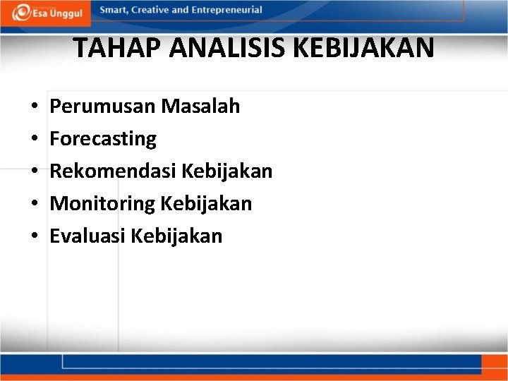TAHAP ANALISIS KEBIJAKAN • • • Perumusan Masalah Forecasting Rekomendasi Kebijakan Monitoring Kebijakan Evaluasi