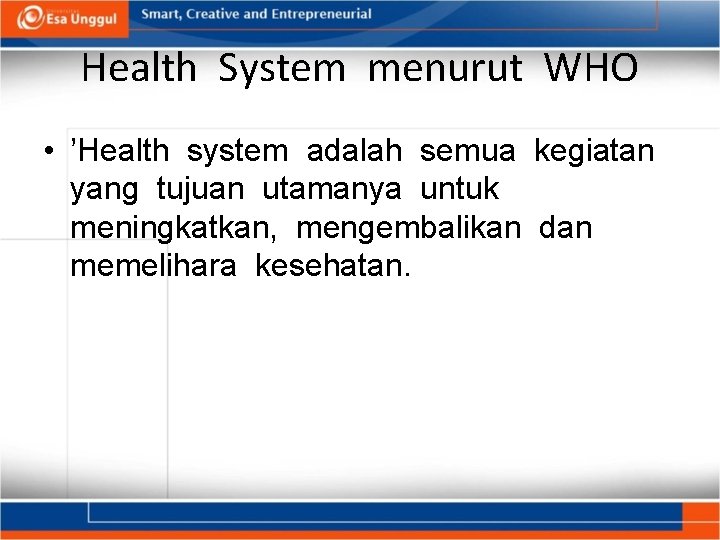 Health System menurut WHO • ’Health system adalah semua kegiatan yang tujuan utamanya untuk