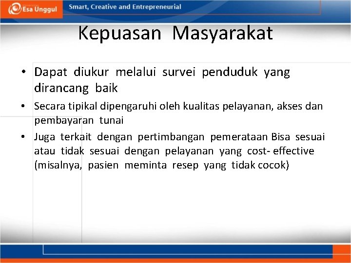 Kepuasan Masyarakat • Dapat diukur melalui survei penduduk yang dirancang baik • Secara tipikal