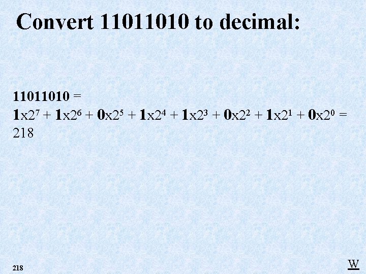 Convert 11011010 to decimal: 11011010 = 1 x 27 + 1 x 26 + Convert 11011010 to decimal: 11011010 = 1 x 27 + 1 x 26 +