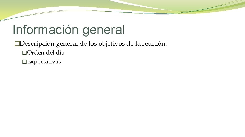 Información general �Descripción general de los objetivos de la reunión: �Orden del día �Expectativas