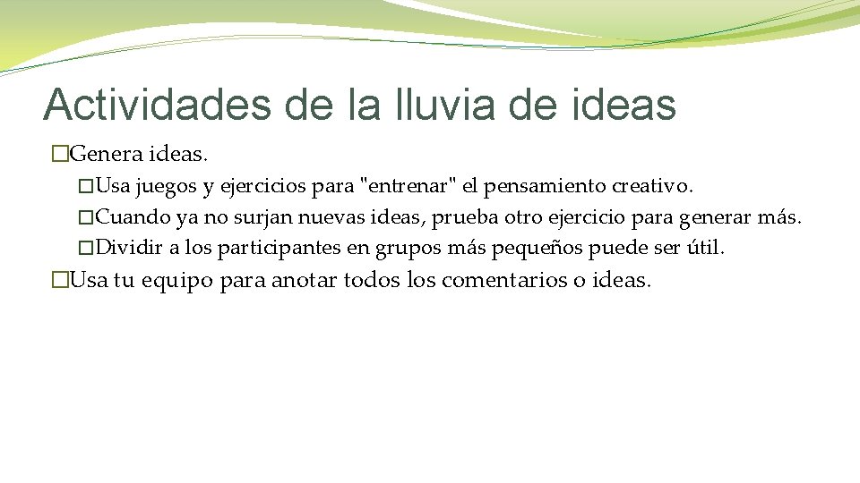 Actividades de la lluvia de ideas �Genera ideas. �Usa juegos y ejercicios para "entrenar"