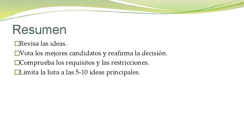 Resumen �Revisa las ideas. �Vota los mejores candidatos y reafirma la decisión. �Comprueba los
