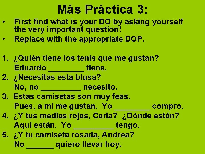 Más Práctica 3: • • First find what is your DO by asking yourself