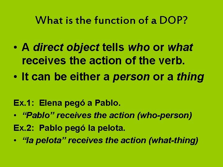 What is the function of a DOP? • A direct object tells who or