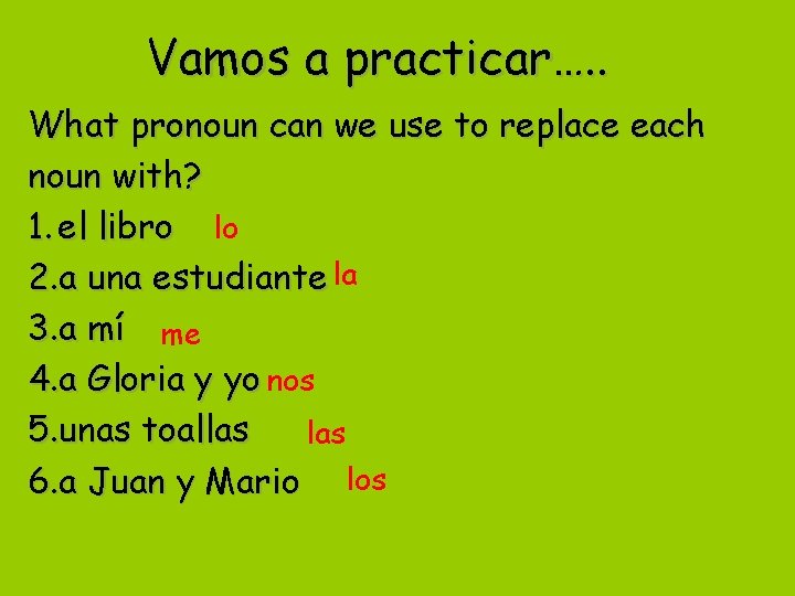 Vamos a practicar…. . What pronoun can we use to replace each noun with?