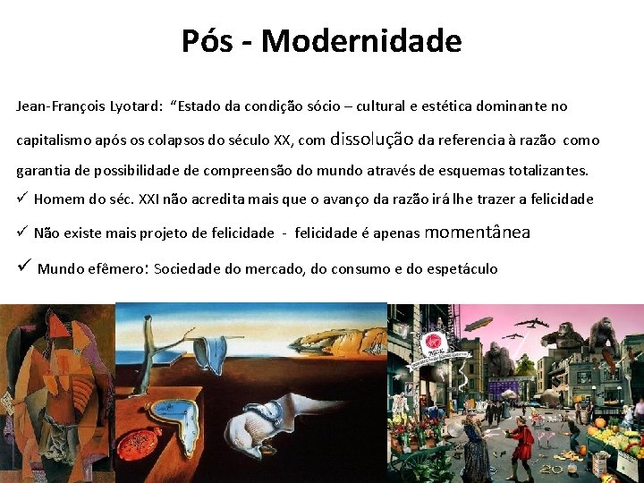 Pós - Modernidade Jean-François Lyotard: “Estado da condição sócio – cultural e estética dominante