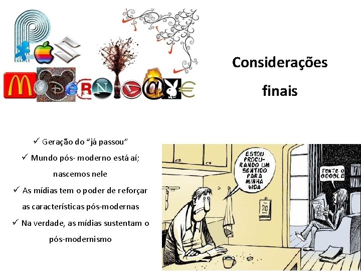 Considerações finais ü Geração do “já passou” ü Mundo pós- moderno está aí; nascemos