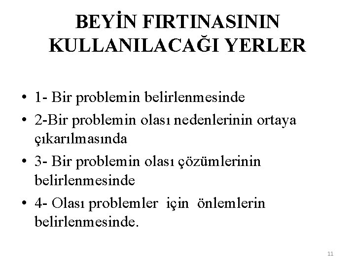 BEYİN FIRTINASININ KULLANILACAĞI YERLER • 1 - Bir problemin belirlenmesinde • 2 -Bir problemin