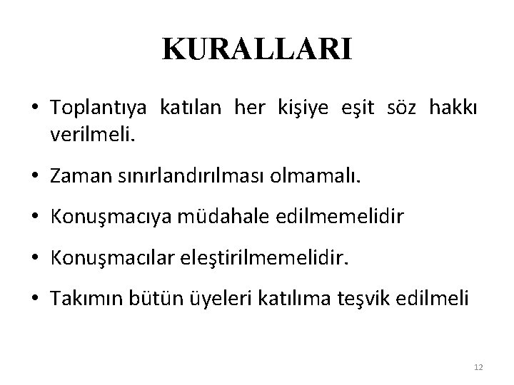 KURALLARI • Toplantıya katılan her kişiye eşit söz hakkı verilmeli. • Zaman sınırlandırılması olmamalı.