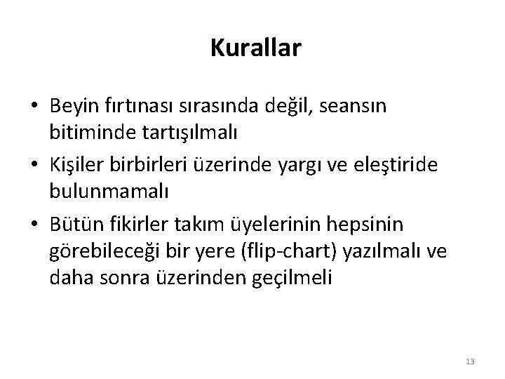 Kurallar • Beyin fırtınası sırasında değil, seansın bitiminde tartışılmalı • Kişiler birbirleri üzerinde yargı