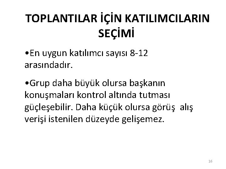 TOPLANTILAR İÇİN KATILIMCILARIN SEÇİMİ • En uygun katılımcı sayısı 8 -12 arasındadır. • Grup