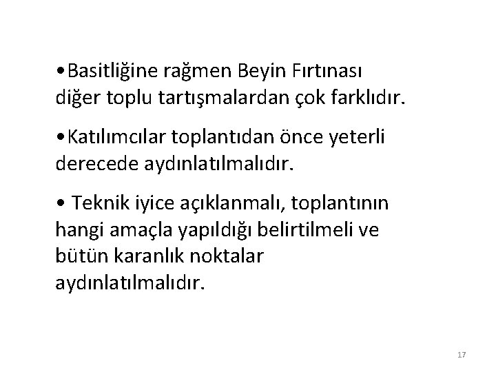  • Basitliğine rağmen Beyin Fırtınası diğer toplu tartışmalardan çok farklıdır. • Katılımcılar toplantıdan