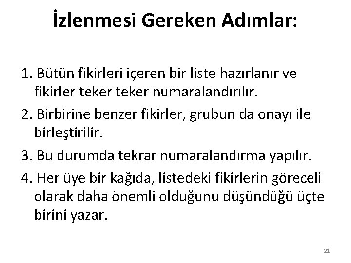 İzlenmesi Gereken Adımlar: 1. Bütün fikirleri içeren bir liste hazırlanır ve fikirler teker numaralandırılır.