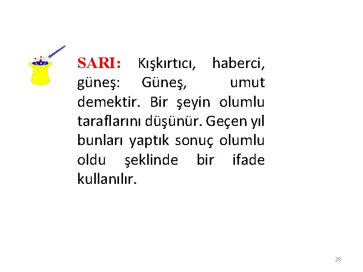 SARI: Kışkırtıcı, haberci, güneş: Güneş, umut demektir. Bir şeyin olumlu taraflarını düşünür. Geçen yıl