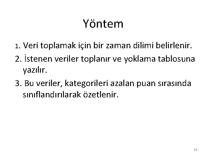 Yöntem 1. Veri toplamak için bir zaman dilimi belirlenir. 2. İstenen veriler toplanır ve