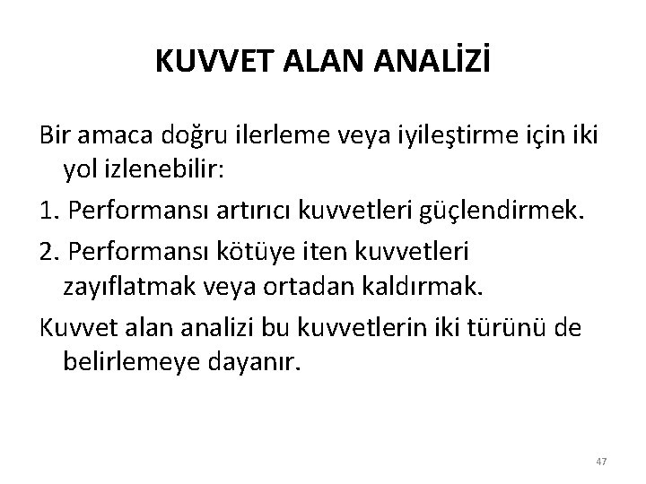 KUVVET ALAN ANALİZİ Bir amaca doğru ilerleme veya iyileştirme için iki yol izlenebilir: 1.