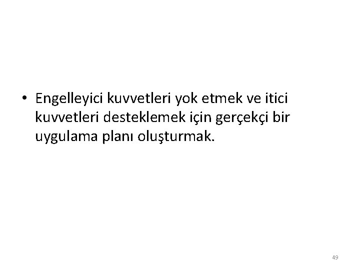  • Engelleyici kuvvetleri yok etmek ve itici kuvvetleri desteklemek için gerçekçi bir uygulama