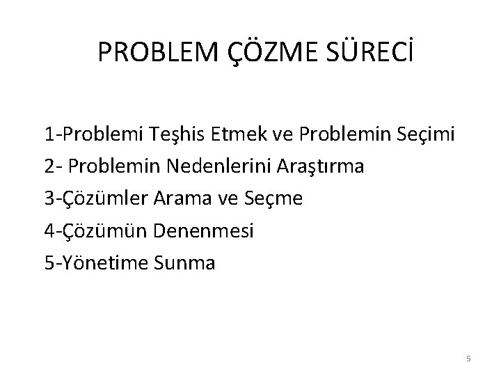 PROBLEM ÇÖZME SÜRECİ 1 -Problemi Teşhis Etmek ve Problemin Seçimi 2 - Problemin Nedenlerini