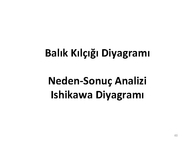 Balık Kılçığı Diyagramı Neden-Sonuç Analizi Ishikawa Diyagramı 60 