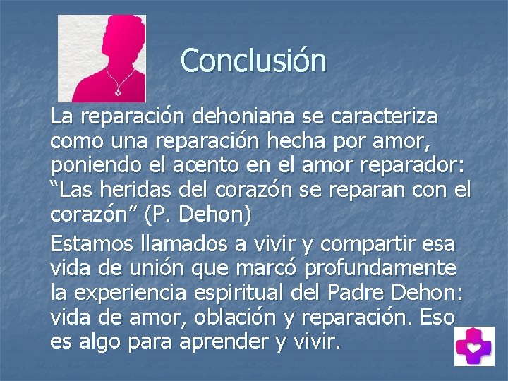 Conclusión La reparación dehoniana se caracteriza como una reparación hecha por amor, poniendo el Conclusión La reparación dehoniana se caracteriza como una reparación hecha por amor, poniendo el