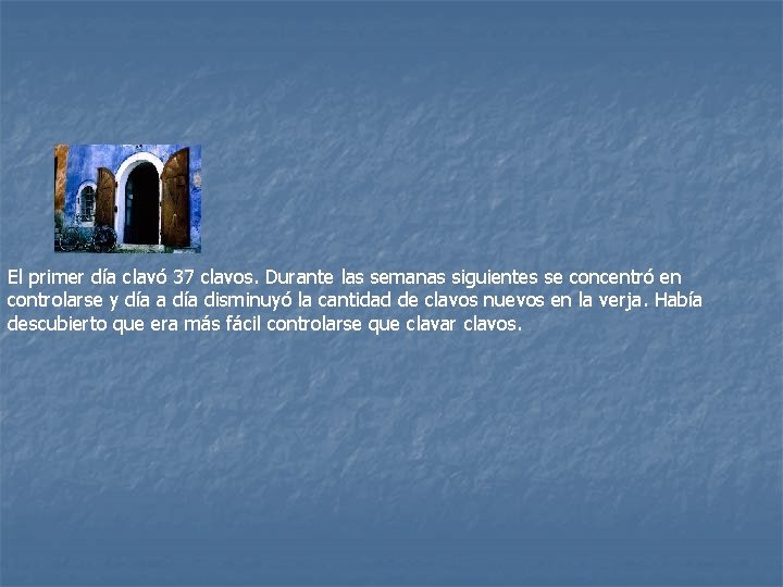 El primer día clavó 37 clavos. Durante las semanas siguientes se concentró en controlarse El primer día clavó 37 clavos. Durante las semanas siguientes se concentró en controlarse