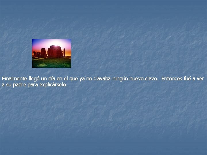 Finalmente llegó un día en el que ya no clavaba ningún nuevo clavo. Entonces Finalmente llegó un día en el que ya no clavaba ningún nuevo clavo. Entonces