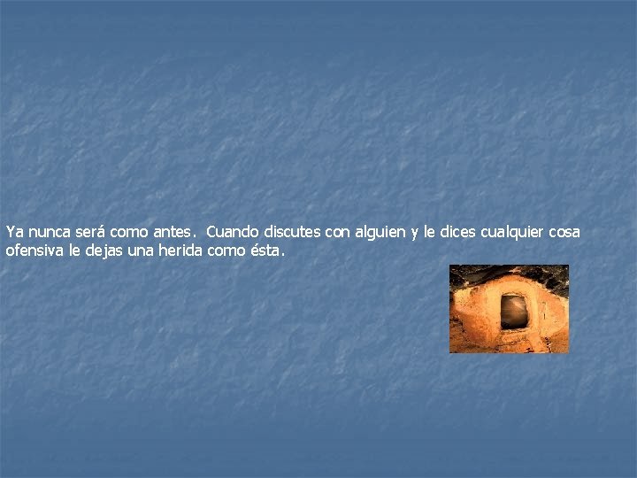 Ya nunca será como antes. Cuando discutes con alguien y le dices cualquier cosa Ya nunca será como antes. Cuando discutes con alguien y le dices cualquier cosa