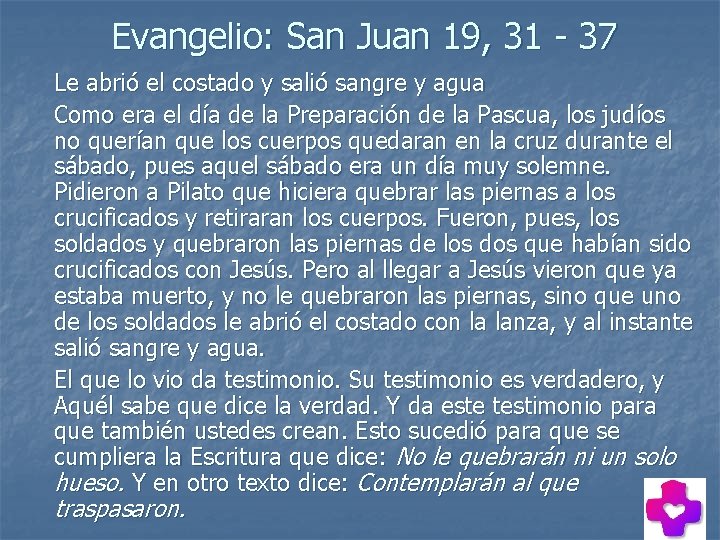 Evangelio: San Juan 19, 31 - 37 Le abrió el costado y salió Evangelio: San Juan 19, 31 - 37 Le abrió el costado y salió