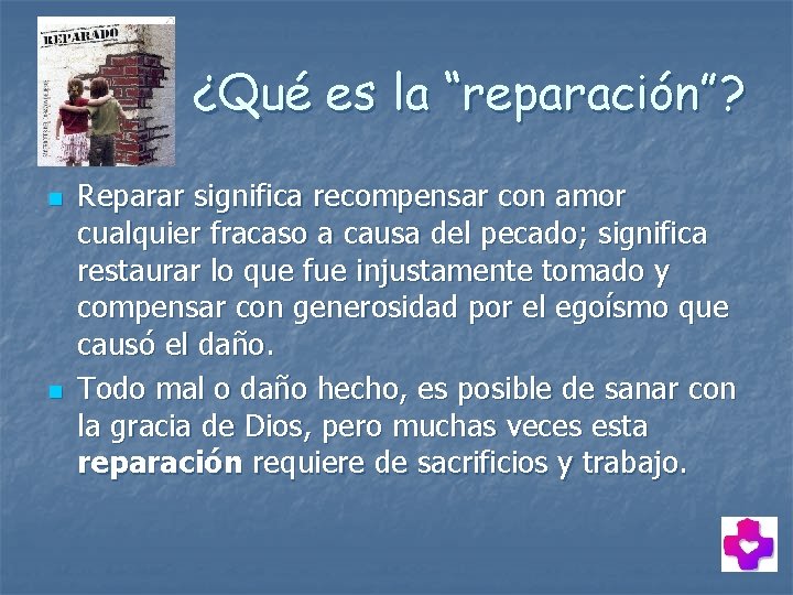 ¿Qué es la “reparación”? n n Reparar significa recompensar con amor cualquier fracaso a ¿Qué es la “reparación”? n n Reparar significa recompensar con amor cualquier fracaso a