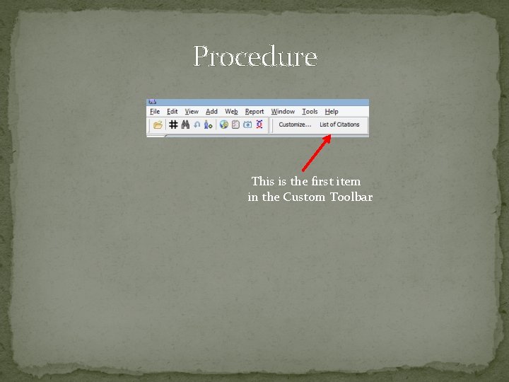 Procedure This is the first item in the Custom Toolbar Procedure This is the first item in the Custom Toolbar